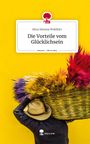 Alica Simona Wohlfart: Die Vorteile vom Glücklichsein. Life is a Story - story.one, Buch