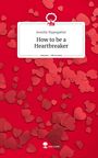 Jennifer Rippegather: How to be a Heartbreaker. Life is a Story - story.one, Buch