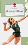 Emma Erbele: My best serve this year. Life is a Story - story.one, Buch