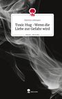 Patricia Lehmann: Toxic Hug -Wenn die Liebe zur Gefahr wird. Life is a Story - story.one, Buch