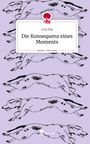 Lina Maj: Die Konsequenz eines Moments. Life is a Story - story.one, Buch