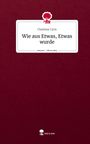 Charlene Cyris: Wie aus Etwas, Etwas wurde. Life is a Story - story.one, Buch