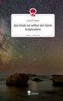 Isabelle Rödel: Am Ende ist selbst der Stein Inspiration. Life is a Story - story.one, Buch