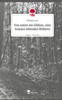 Philipp Laue: Von unten ein Glühen, eine Instanz lebenden Blühens. Life is a Story - story.one, Buch