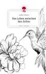 Josefin Scherer: Das Leben zwischen den Zeilen. Life is a Story - story.one, Buch