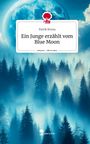 Patrik Bruna: Ein Junge erzählt vom Blue Moon. Life is a Story - story.one, Buch
