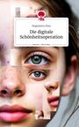 Magdalena Elias: Die digitale Schönheitsoperation. Life is a Story - story.one, Buch