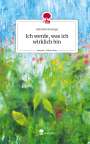 Gabriele Koenigs: Ich werde, was ich wirklich bin. Life is a Story - story.one, Buch