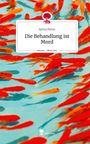 Sylvia Petter: Die Behandlung ist Mord. Life is a Story - story.one, Buch