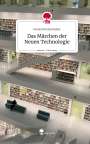 Daniel Muckenhuber: Das Märchen der Neuen Technologie. Life is a Story - story.one, Buch