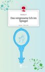 Paulina P.: Das vergessene Ich im Spiegel. Life is a Story - story.one, Buch