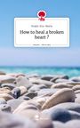 Krajnc Eva-Maria: How to heal a broken heart ?. Life is a Story - story.one, Buch