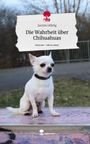 Jasmin Höhlig: Die Wahrheit über Chihuahuas. Life is a Story - story.one, Buch