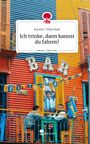 Karsten-Thilo Raab: Ich trinke, dann kannst du fahren!. Life is a Story - story.one, Buch