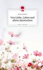 Selina Steinert: Von Liebe, Leben und allem dazwischen. Life is a Story - story.one, Buch