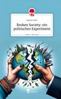 Jasmin Hein: Broken Society: ein politisches Experiment. Life is a Story - story.one, Buch