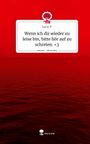 Lucie P.: Wenn ich dir wieder zu leise bin, bitte hör auf zu schreien. <3. Life is a Story - story.one, Buch