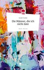 Sarah Franke: Die Männer, die ich nicht date. Life is a Story - story.one, Buch