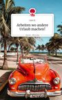 Gietl R.: Arbeiten wo andere Urlaub machen!. Life is a Story - story.one, Buch