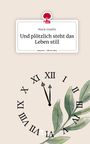 Marie Graehn: Und plötzlich steht das Leben still. Life is a Story - story.one, Buch