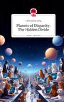 Liuhuaying Yang: Planets of Disparity: The Hidden Divide. Life is a Story - story.one, Buch