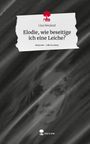 Lisa Neuland: Elodie, wie beseitige ich eine Leiche?. Life is a Story - story.one, Buch