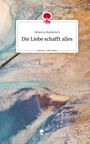 Rebecca Marketsch: Die Liebe schafft alles. Life is a Story - story.one, Buch