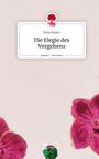 Rana Arpaci: Die Elegie des Vergehens. Life is a Story - story.one, Buch