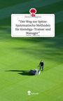 Dennis Philippsen: "Der Weg zur Spitze: Systematische Methoden für Kreisliga-Trainer und Manager". Life is a Story - story.one, Buch