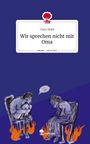 Clara Stahl: Wir sprechen nicht mit Oma. Life is a Story - story.one, Buch