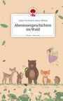 Celine Virchow &amp Nancy Böhme: Abenteuergeschichten im Wald. Life is a Story - story.one, Buch