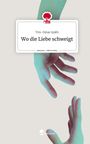 Tim-Dylan Späth: Wo die Liebe schweigt. Life is a Story - story.one, Buch