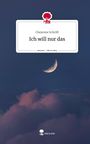 Cheyenne Schröfl: Ich will nur das. Life is a Story - story.one, Buch