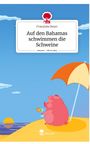 Franziska Beyer: Auf den Bahamas schwimmen die Schweine. Life is a Story - story.one, Buch