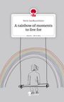 Merle Sandbaumhüter: A rainbow of moments to live for. Life is a Story - story.one, Buch