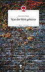 Henriette Palme: Was der Welt gehörte. Life is a Story - story.one, Buch