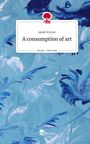 Jakob Wurzer: A consumption of art. Life is a Story - story.one, Buch