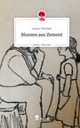 Lisann Thomsen: Blumen aus Zement. Life is a Story - story.one, Buch