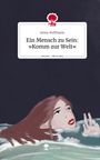 Jenny Hoffmann: Ein Mensch zu Sein: »Komm zur Welt«. Life is a Story - story.one, Buch