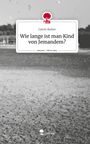 Catrin Kutter: Wie lange ist man Kind von Jemandem?. Life is a Story - story.one, Buch