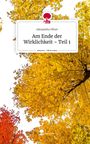 Alexandra Ofner: Am Ende der Wirklichkeit ~ Teil 1. Life is a Story - story.one, Buch