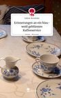 Sabine Benedukt: Erinnerungen an ein blau-weiß geblümtes Kaffeeservice. Life is a Story - story.one, Buch