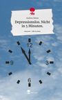 Andrea Heine: Depressionslos. Nicht in 5 Minuten.. Life is a Story - story.one, Buch