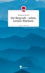 Katharina Broich: Der Berg ruft - Leben. Lernen. Wachsen.. Life is a Story - story.one, Buch