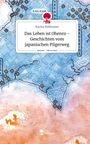 Karina Pohlmann: Das Leben ist Ohenro - Geschichten vom japanischen Pilgerweg. Life is a Story - story.one, Buch