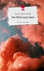 Antonia-Sophie Schmidt: Der Blick nach oben. Life is a Story - story.one, Buch