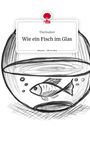 TheStudent: Wie ein Fisch im Glas. Life is a Story - story.one, Buch