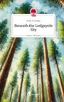 Evan H. Clarke: Beneath the Lodgepole Sky. Life is a Story - story.one, Buch