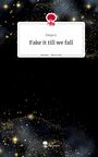 Freya S.: Fake it till we fall. Life is a Story - story.one, Buch