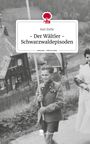 Karl Ziefle: - Der Wältler - Schwarzwaldepisoden. Life is a Story - story.one, Buch